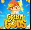 Greedy Gods