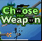 Choose your weapon